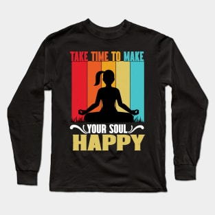 Take time to make your soul happy Long Sleeve T-Shirt